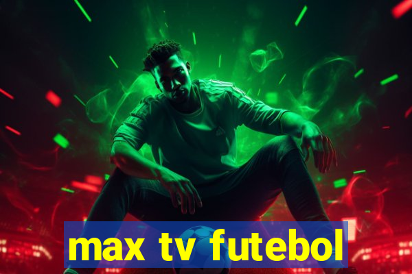 max tv futebol